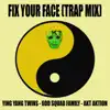 Fix Your Face (Trap Mix) - Single album lyrics, reviews, download