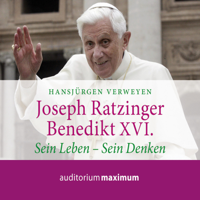 Hansjürgen Verweyen - Joseph Ratzinger - Benedikt XVI. - Sein Leben - Sein Denken (Ungekürzt) artwork
