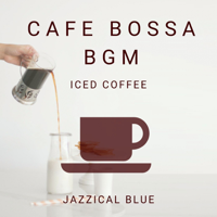 Jazzical Blue - Cafe Bossa BGM - Iced Coffee artwork