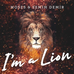 Moses & Semih Demir I'm a Lion