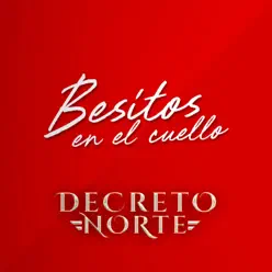 Besitos En El Cuello - Single - Decreto Norte Besitos En El Cuello - Single - Decreto Norte