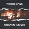 Drunk Love - Kristen Hanby lyrics