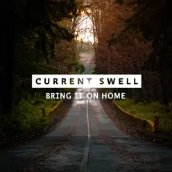 Bring It on Home - Single - Current Swell Bring It on Home - Single - Current Swell