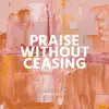 Praise Without Ceasing album lyrics, reviews, download