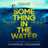 Catherine Steadman - Something in the Water (Unabridged)