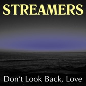 Streamers - Don't Look Back, Love