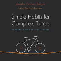 Jennifer Garvey Berger & Keith Johnston - Simple Habits for Complex Times: Powerful Practices for Leaders (Unabridged) artwork