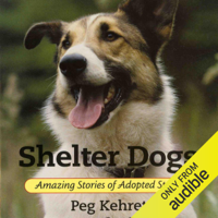 Peg Kehret - Shelter Dogs: Amazing Stories of Adopted Strays (Unabridged) artwork