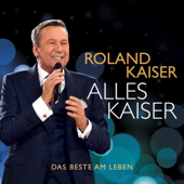 Alles Kaiser (Das Beste am Leben) - Roland Kaiser