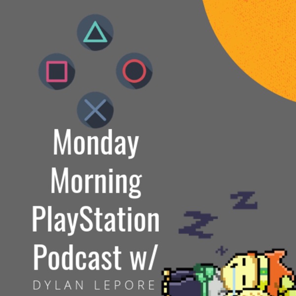Monday Morning PlayStation Podcast Monday Morning PlayStation Podcast
