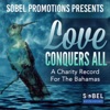 Sobel Promotions Presents Love Conquers All (A Charity Record for the Bahamas), 2019