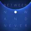 Between Now and Never - Single
