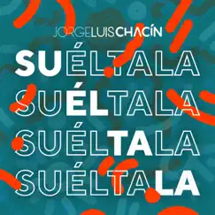 Suéltala (feat. Samy Hawk) - Single by Jorge Luis Chacín album reviews, ratings, credits
