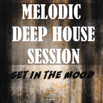 Melodic Deep House Session: Get in the Mood by Various Artists album reviews, ratings, credits