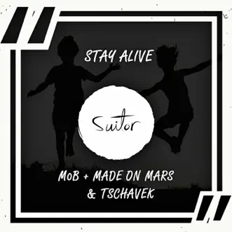 Stay Alive - Single by M0B, Made On Mars & Tschavek album reviews, ratings, credits