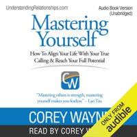 Corey Wayne - Mastering Yourself: How to Align Your Life with Your True Calling & Reach Your Full Potential (Unabridged) artwork