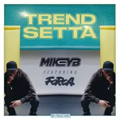 Trend Setta (feat. Forca) - Single by Mikey B album reviews, ratings, credits