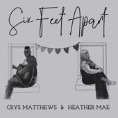 Crys Matthews & Heather Mae - Six Feet Apart