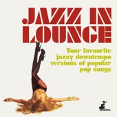 Jazz in Lounge (Your Favourite Jazzy Downtempo Versions of Popular Pop Songs) artwork