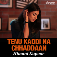 Himani Kapoor - Tenu Kaddi Na Chhaddaan - Single artwork