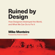 Mike Monteiro - Ruined by Design: How Designers Destroyed the World, and What We Can Do to Fix It (Unabridged)
