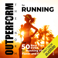 Scott Welle - OUTPERFORM THE NORM for Running: The 50 Best Tips EVER for Running Fitter, Faster and Forever (Unabridged) artwork