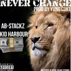 Never Change - Single by AB-Stackz & Kid Harbour album reviews, ratings, credits