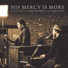His Mercy Is More: The Hymns Of Matt Boswell And Matt Papa, 2019