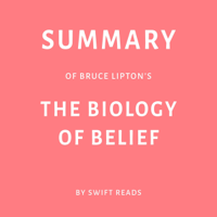 Swift Reads - Summary of Bruce Lipton’s The Biology of Belief (Unabridged) artwork