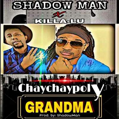 Chaychaypoly Grandma (feat. KillaLu de Boss) - Single - Shadow Man