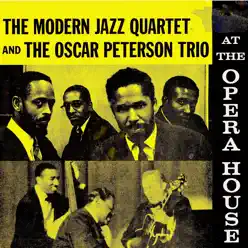 The Modern Jazz Quartet and the Oscar Peterson Trio at the Opera House (Remastered) - Oscar Peterson Trio The Modern Jazz Quartet and the Oscar Peterson Trio at the Opera House (Remastered) - Oscar Peterson Trio