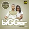 Bigger (feat. Top Grace) - Olu Akande lyrics