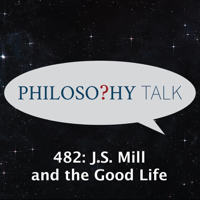 Philosophy Talk - 482: J.S. Mill and the Good Life (feat. David Brink) artwork