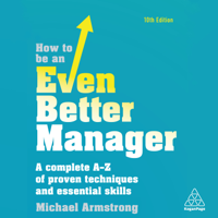 Michael Armstrong - How to be an Even Better Manager: A Complete A-Z of Proven Techniques and Essential Skills artwork