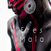 Eres Mala artwork