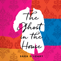 Sara O'Leary - The Ghost in the House (Unabridged) artwork