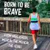 Born To Be Brave (From "High School Musical: The Musical: The Series") - Single album lyrics, reviews, download