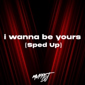 I Wanna Be Yours (Sped Up) [Remix] artwork