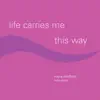 Life Carries Me This Way album lyrics, reviews, download