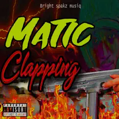 Matic Clapping - Single by Bright Spakz & Rackeem Kitson album reviews, ratings, credits