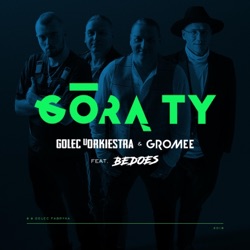 GOLEC UORKIESTRA - Górą Ty (feat. Bedoes)