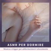 ASMR per Dormire - Musica e trigger per addormentarsi velocemente - ASMR Trigger Ora