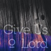 Give Us O Lord - Single