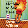 Nothing to See Here - Kevin Wilson