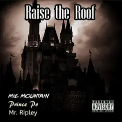 Raise the Roof - Single by Mic Mountain, Prince Po & Mr Ripley album reviews, ratings, credits