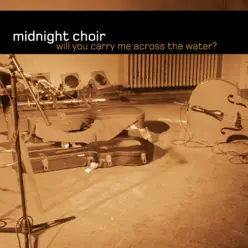 Will You Carry Me Across the Water (Remastered) - Single - Midnight Choir Will You Carry Me Across the Water (Remastered) - Single - Midnight Choir