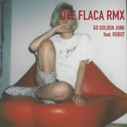 Oye Flaca Rmx (feat. Robot) [Remix] - Single - Go Golden Junk