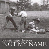 Cosmic Superheroes - Not My Name