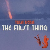 Tula Vera - The First Thing