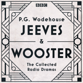 Jeeves & Wooster: The Collected Radio Dramas - P.G. Wodehouse